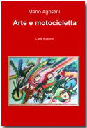 Arte e Motocicletta di Mario Agostini